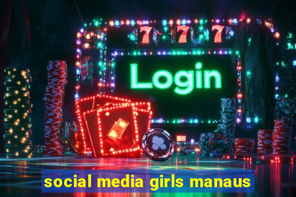 social media girls manaus